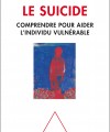 Le suicide comprendre pour aider l'individu vulnérable